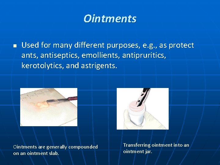 Ointments n Used for many different purposes, e. g. , as protect ants, antiseptics,