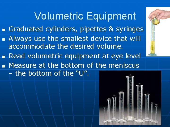 Volumetric Equipment n n Graduated cylinders, pipettes & syringes Always use the smallest device