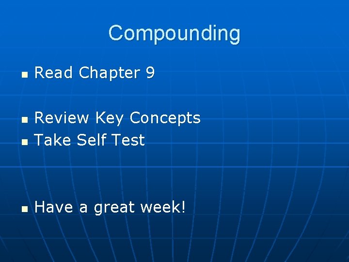 Compounding n Read Chapter 9 n Review Key Concepts Take Self Test n Have