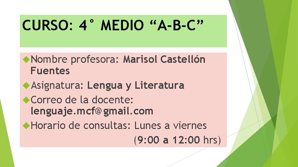 CURSO: 4° MEDIO “A-B-C” Nombre profesora: Marisol Castellón Fuentes Asignatura: Lengua y Literatura Correo