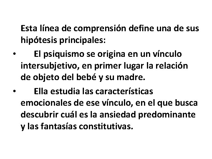 Esta línea de comprensión define una de sus hipótesis principales: • El psiquismo se