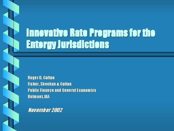 Innovative Rate Programs for the Entergy Jurisdictions Roger D. Colton Fisher, Sheehan & Colton