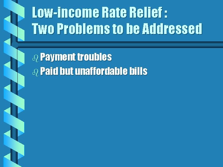 Low-income Rate Relief : Two Problems to be Addressed b Payment troubles b Paid