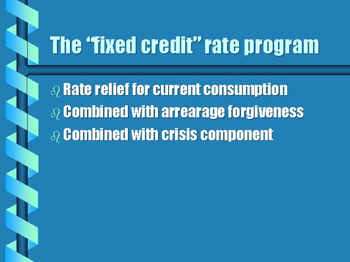The “fixed credit” rate program b Rate relief for current consumption b Combined with