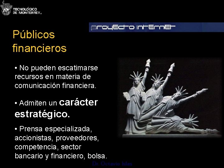 Públicos financieros • No pueden escatimarse recursos en materia de comunicación financiera. • Admiten