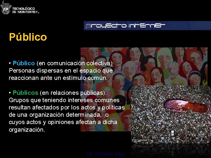 Público • Público (en comunicación colectiva) Personas dispersas en el espacio que reaccionan ante