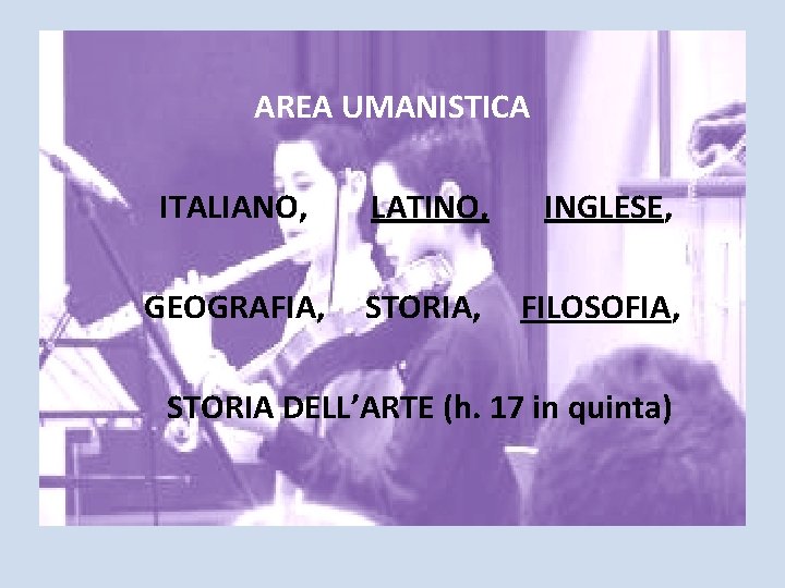 AREA UMANISTICA ITALIANO, LATINO, INGLESE, GEOGRAFIA, STORIA, FILOSOFIA, STORIA DELL’ARTE (h. 17 in quinta)