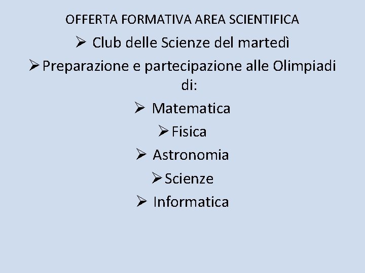 OFFERTA FORMATIVA AREA SCIENTIFICA Ø Club delle Scienze del martedì Ø Preparazione e partecipazione