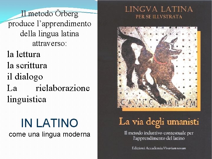 Il metodo Örberg produce l’apprendimento della lingua latina attraverso: la lettura la scrittura il
