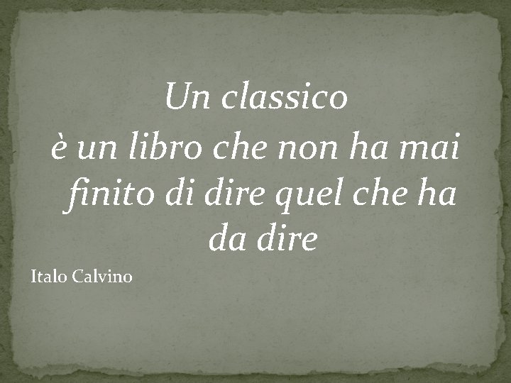 Un classico è un libro che non ha mai finito di dire quel che