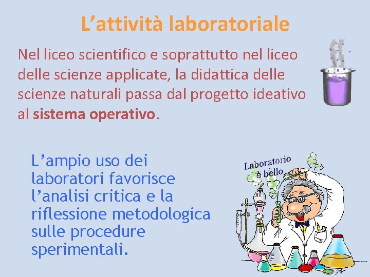 L’attività laboratoriale Nel liceo scientifico e soprattutto nel liceo delle scienze applicate, la didattica