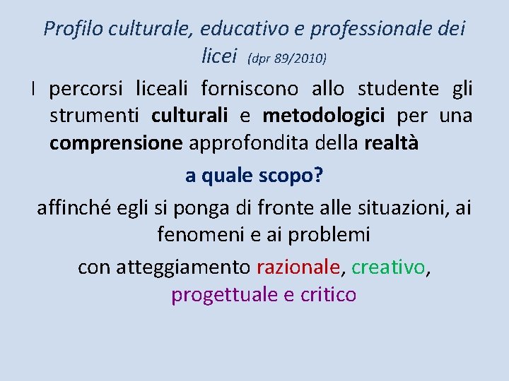 Profilo culturale, educativo e professionale dei licei (dpr 89/2010) I percorsi liceali forniscono allo