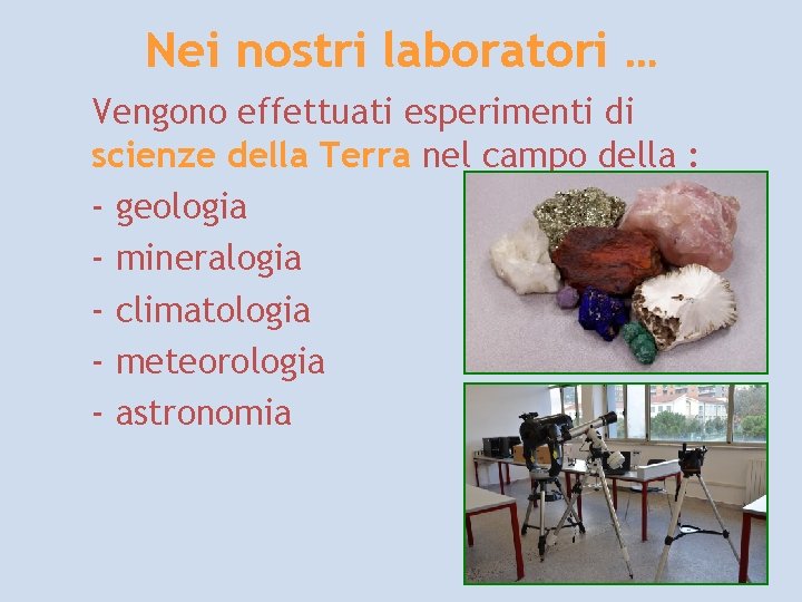 Nei nostri laboratori … Vengono effettuati esperimenti di scienze della Terra nel campo della