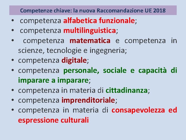 Competenze chiave: la nuova Raccomandazione UE 2018 • competenza alfabetica funzionale; • competenza multilinguistica;