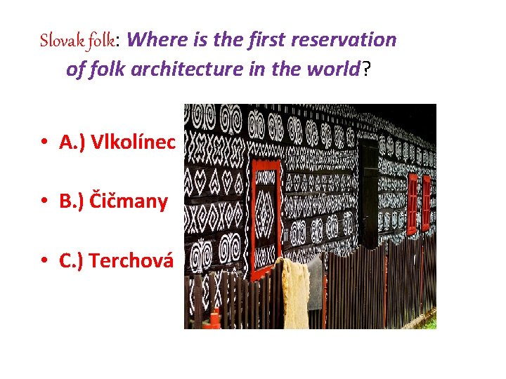 Slovak folk: Where is the first reservation of folk architecture in the world? •