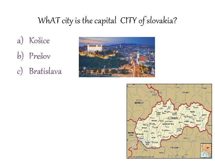 Wh. AT city is the capital CITY of slovakia? a) Košice b) Prešov c)