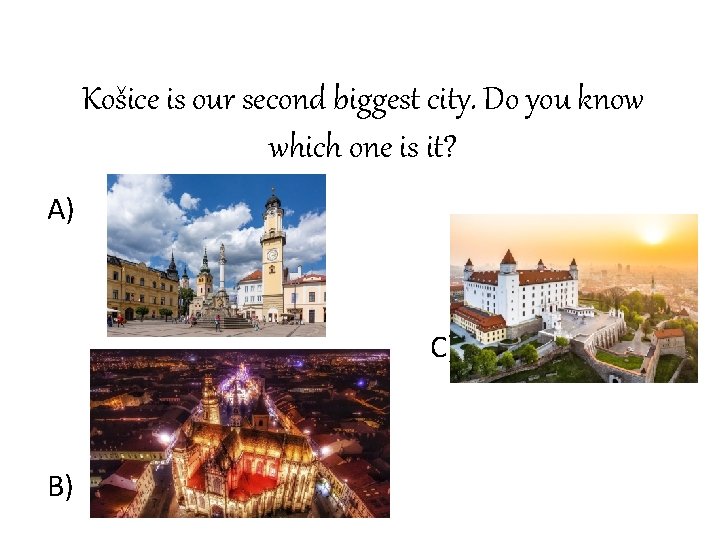 Košice is our second biggest city. Do you know which one is it? A)