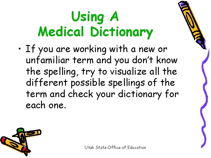 Using A Medical Dictionary • If you are working with a new or unfamiliar