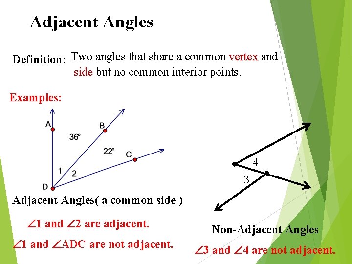 Adjacent Angles Definition: Two angles that share a common vertex and side but no