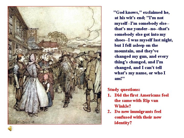 "God knows, " exclaimed he, at his wit's end; "I'm not myself--I'm somebody else-that's