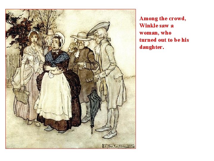 Among the crowd, Winkle saw a woman, who turned out to be his daughter.