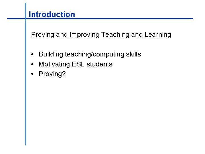 ________________ Introduction _____________________ Proving and Improving Teaching and Learning • Building teaching/computing skills •