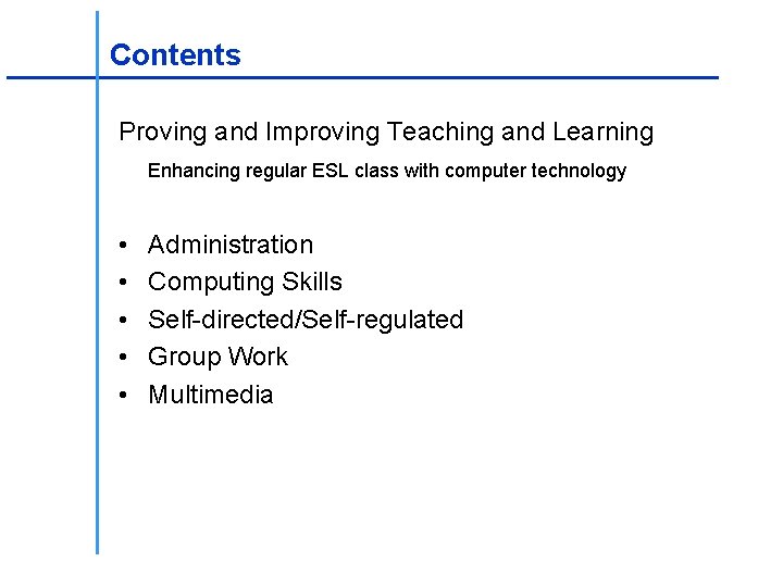________________ Contents _____________________ Proving and Improving Teaching and Learning Enhancing regular ESL class with