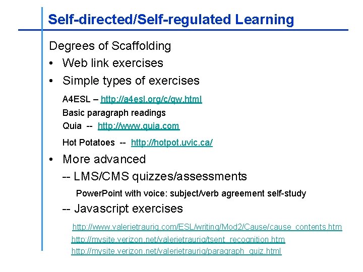 ________________ Self-directed/Self-regulated Learning _____________________ Degrees of Scaffolding • Web link exercises • Simple types