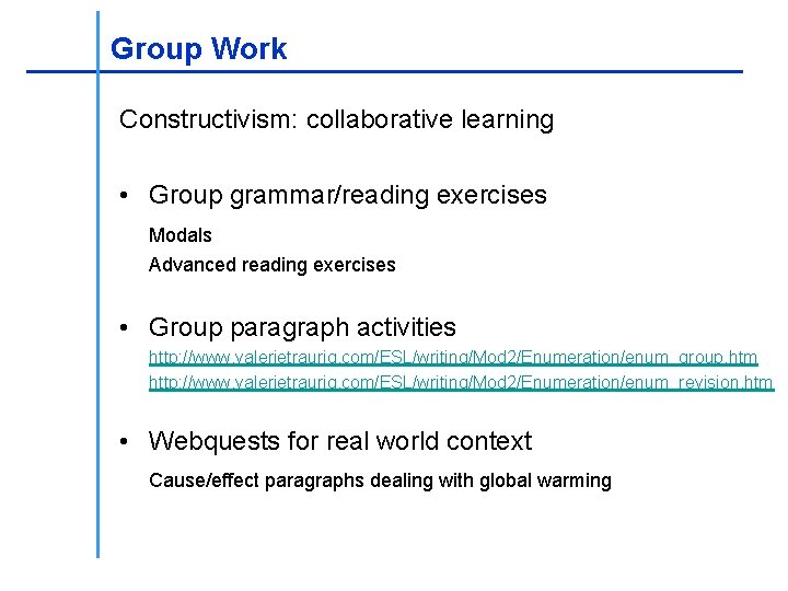 ________________ Group Work _____________________ Constructivism: collaborative learning • Group grammar/reading exercises Modals Advanced reading