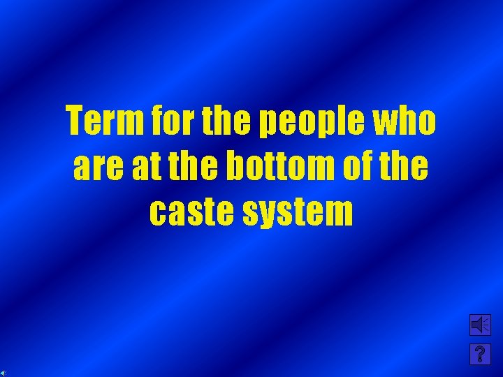 Term for the people who are at the bottom of the caste system 