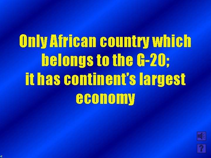 Only African country which belongs to the G-20; it has continent’s largest economy 
