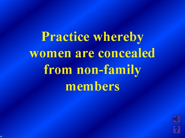 Practice whereby women are concealed from non-family members 