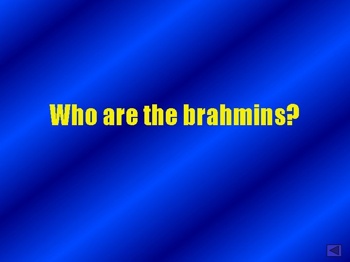 Who are the brahmins? 