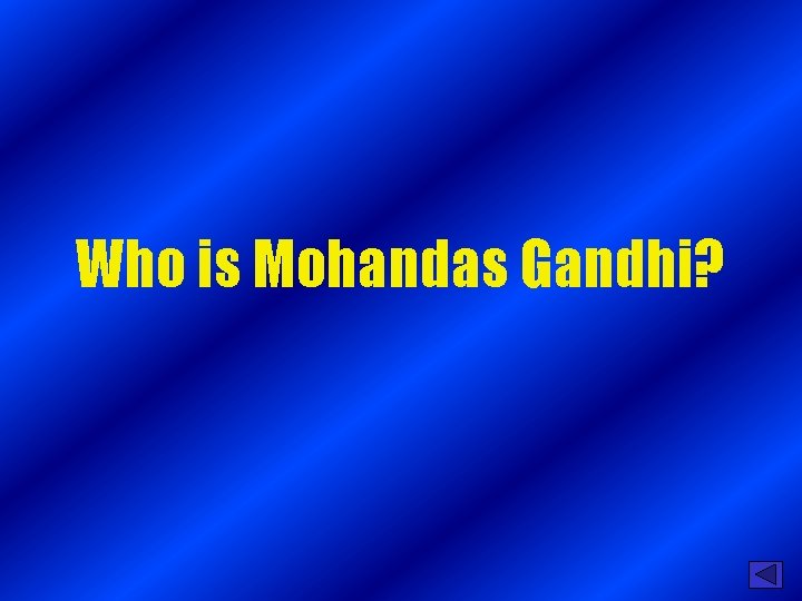 Who is Mohandas Gandhi? 