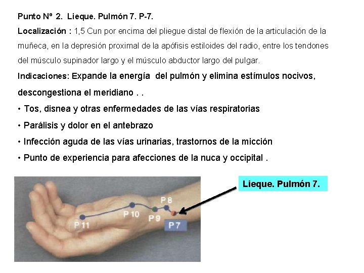 Punto Nº 2. Lieque. Pulmón 7. P-7. Localización : 1, 5 Cun por encima Punto Nº 2. Lieque. Pulmón 7. P-7. Localización : 1, 5 Cun por encima