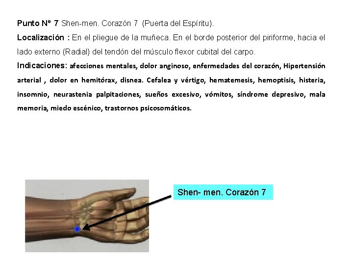 Punto Nº 7 Shen-men. Corazón 7 (Puerta del Espíritu). Localización : En el pliegue Punto Nº 7 Shen-men. Corazón 7 (Puerta del Espíritu). Localización : En el pliegue