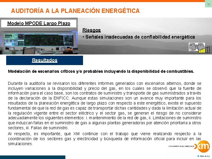 12 AUDITORÍA A LA PLANEACIÓN ENERGÉTICA Modelo MPODE Largo Plazo Riesgos • Señales inadecuadas
