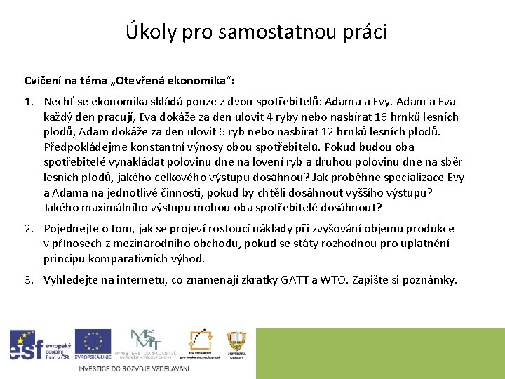 Úkoly pro samostatnou práci Cvičení na téma „Otevřená ekonomika“: 1. Nechť se ekonomika skládá