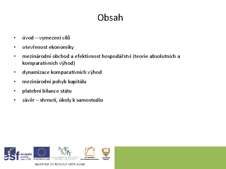 Obsah • úvod – vymezení cílů • otevřenost ekonomiky • mezinárodní obchod a efektivnost