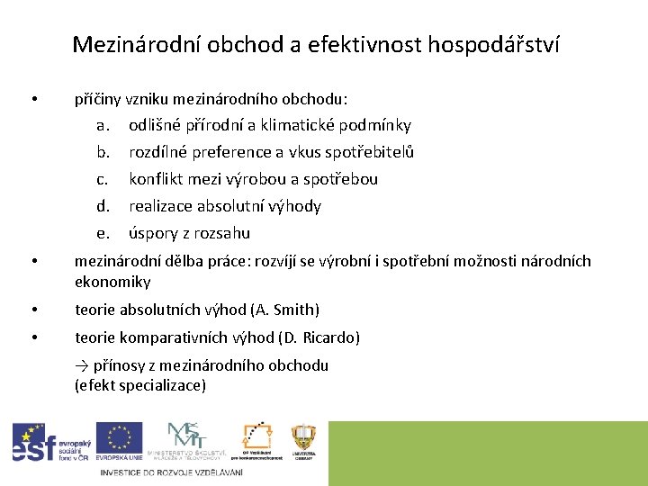 Mezinárodní obchod a efektivnost hospodářství • příčiny vzniku mezinárodního obchodu: a. b. c. d.