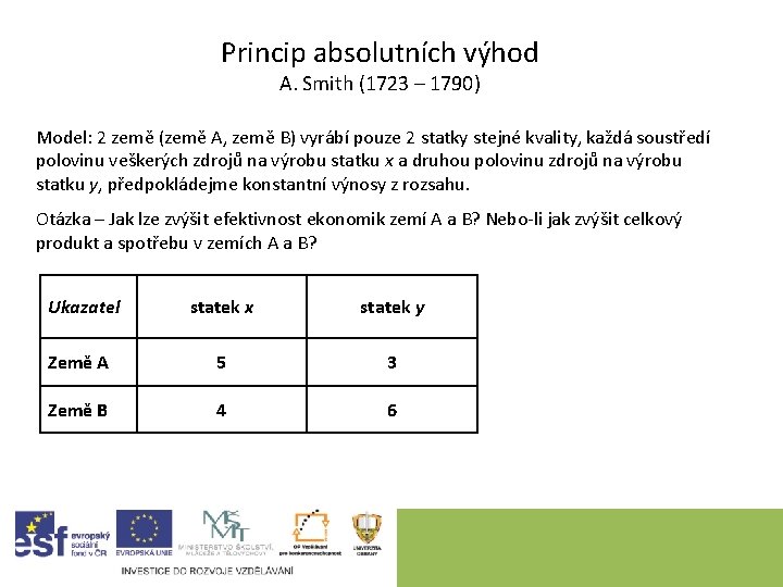 Princip absolutních výhod A. Smith (1723 – 1790) Model: 2 země (země A, země