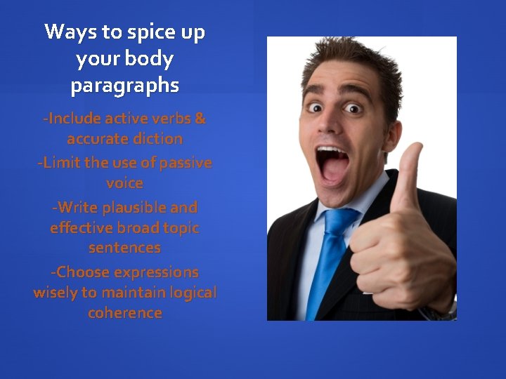 Ways to spice up your body paragraphs -Include active verbs & accurate diction -Limit
