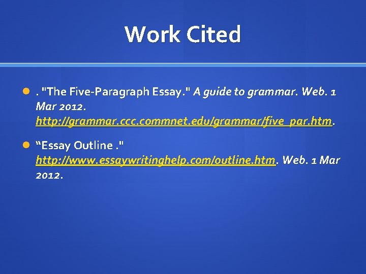 Work Cited . "The Five-Paragraph Essay. " A guide to grammar. Web. 1 Mar