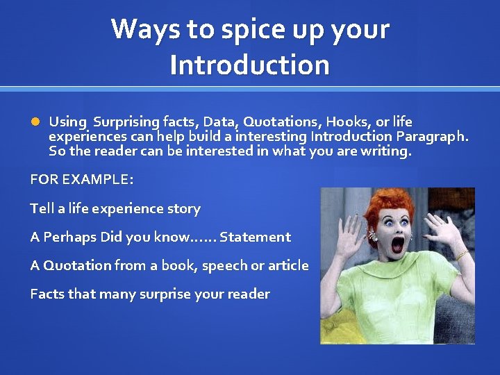 Ways to spice up your Introduction Using Surprising facts, Data, Quotations, Hooks, or life