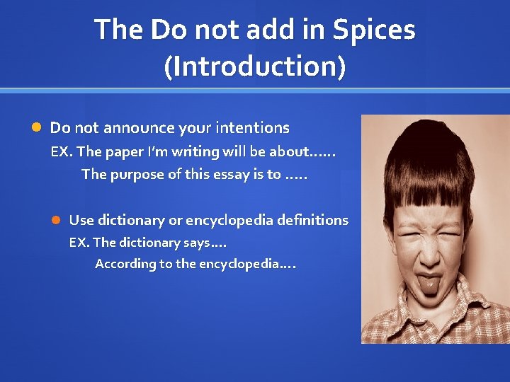 The Do not add in Spices (Introduction) Do not announce your intentions EX. The