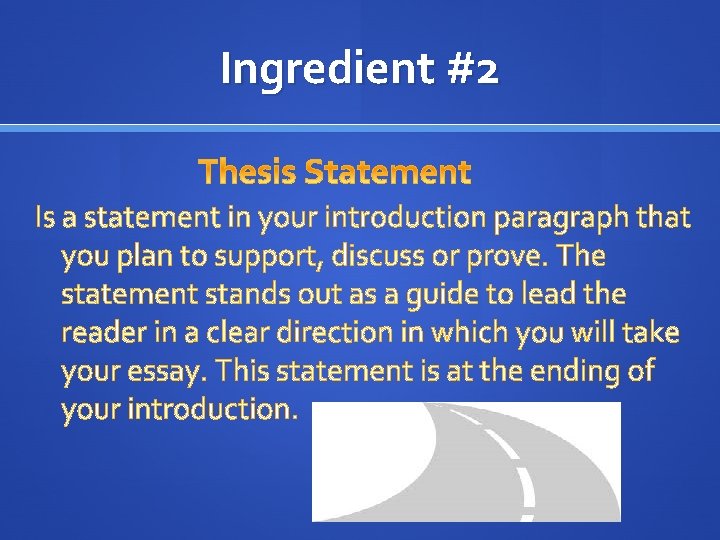 Ingredient #2 Is a statement in your introduction paragraph that you plan to support,