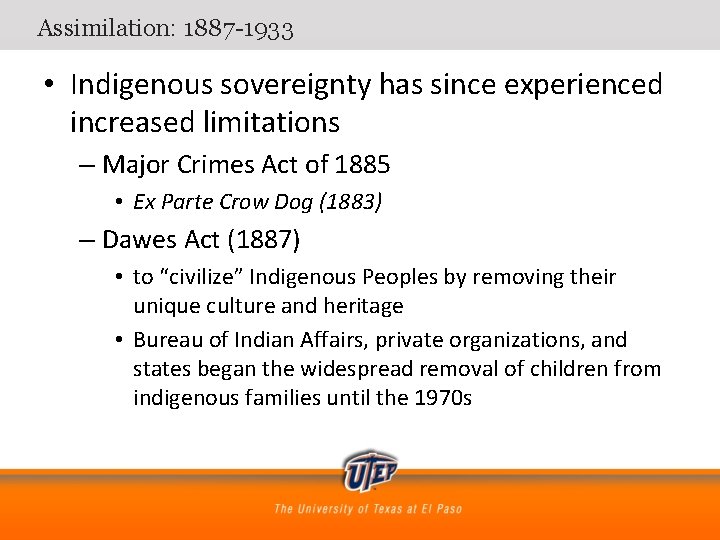Assimilation: 1887 -1933 • Indigenous sovereignty has since experienced increased limitations – Major Crimes