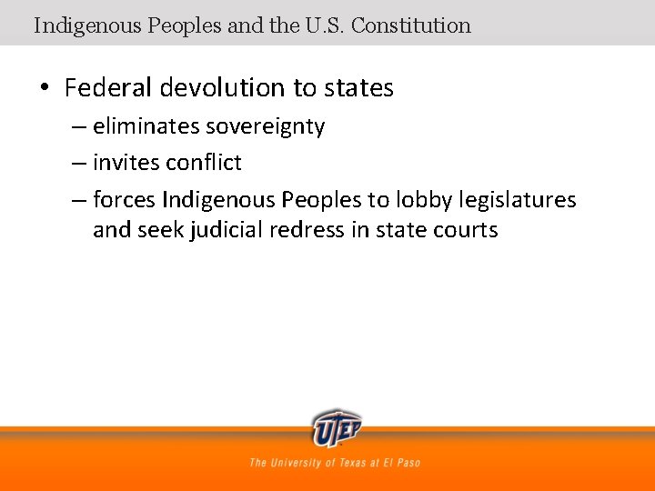 Indigenous Peoples and the U. S. Constitution • Federal devolution to states – eliminates