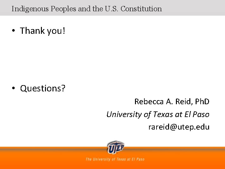 Indigenous Peoples and the U. S. Constitution • Thank you! • Questions? Rebecca A.