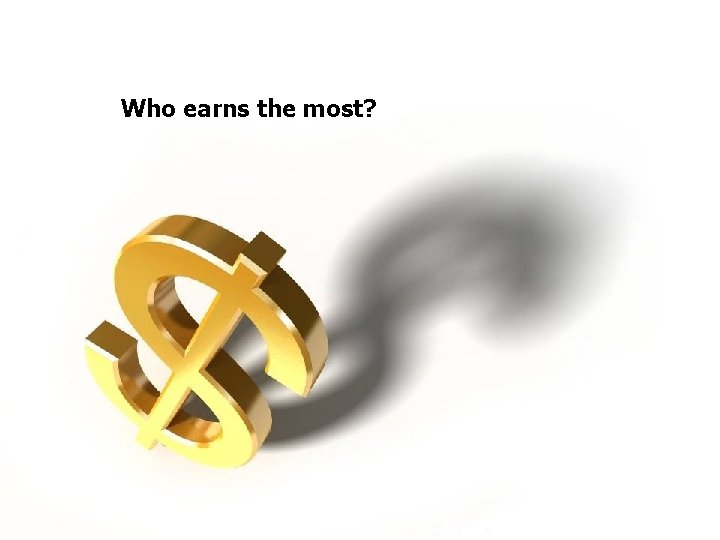 Who earns the most? 